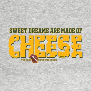 Sweet dreams are made of cheese T-Shirt